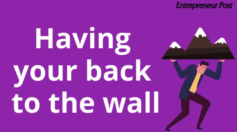back to the wall entrepreneur